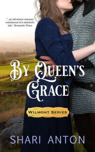 Title: By Queen's Grace (Wilmont, #3), Author: Shari Anton
