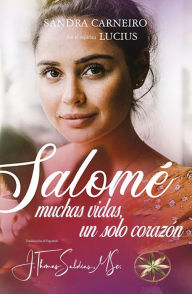 Title: Salomé: Muchas vidas, un solo corazón, Author: Sandra Carneiro