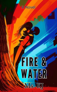 Title: Fire & Water, Author: Ms. KJ