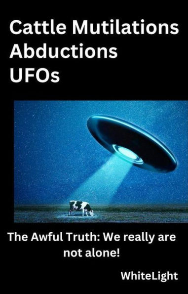 Cattle Mutilations Abductions UFOs