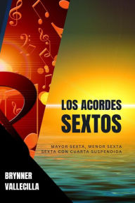 Title: Los acordes sextos (acordes básicos, #3), Author: Brynner Vallecilla