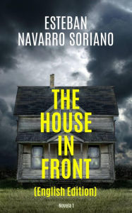 Title: The House In Front, Author: Esteban Navarro Soriano