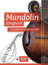 Title: Mandolin Songbook - 33 Songs by Hank Williams, Author: Reynhard Boegl