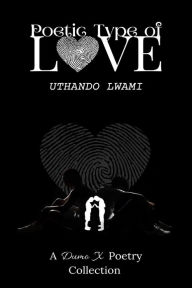 Title: Poetic Type of Love: Uthando Lwami, Author: Dumo X