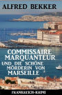 Commissaire Marquanteur und die schöne Mörderin von Marseille: Frankreich Krimi