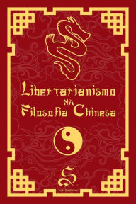 Title: Libertarianismo na Filosofia Chinesa, Author: Rodolfo Medeiros