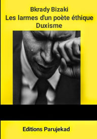 Title: Les larmes d'un poète éthique : Duxisme (Poèmes, #1), Author: Bkrady Bizaki