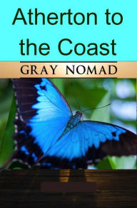 Title: Atherton to the Coast (Caravan Tour with a Dog), Author: Gray Nomad