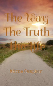 Title: The Way, The Truth, The Life, Author: Morne Campher