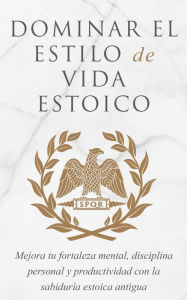 Title: Dominar El Estilo De Vida Estoico, Author: Andreas Athanas