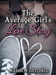 Title: The Average Girl's Love Story, Author: Madison Getchell