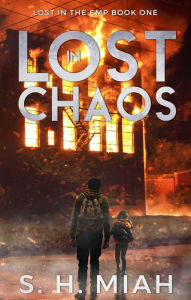 Title: Lost in Chaos (Lost in the EMP, #1), Author: S. H. Miah