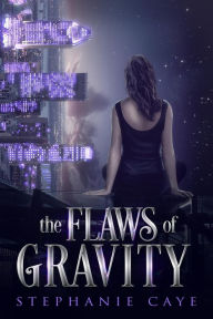 Title: The Flaws of Gravity (Gravity's Daughter, #1), Author: Stephanie Caye