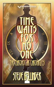 Title: Time Waits For No One: The Chronocar Chronicles, Author: Steve Bellinger