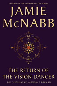 Title: The Return of the Vision Dancer (The Assassins of Harmony, #6), Author: Jamie McNabb