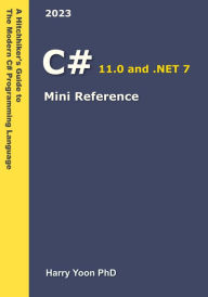 Title: C# Mini Reference (A Hitchhiker's Guide to the Modern Programming Languages, #2), Author: Harry Yoon
