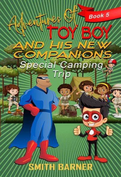 Adventures of Toy Boy and His New Companions Special Camping Trip