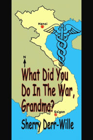 Title: What Did You Do in the War, Grandma? (Those Gals From Minter, WI, #8), Author: Sherry Derr-Wille