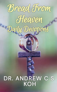 Title: Bread From Heaven: Daily Devotions, Author: Dr Andrew C S Koh