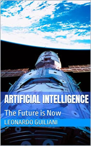 Title: Artificial Intelligence The Future is Now, Author: Leonardo Guiliani