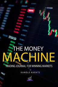 Title: The Money Machine : Trading Journal for Winning Markets, Author: Kandle Karate