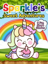 Title: Sparkle's Sweet Adventures (Sparkle the Unicorn, #4), Author: Mary K. Smith