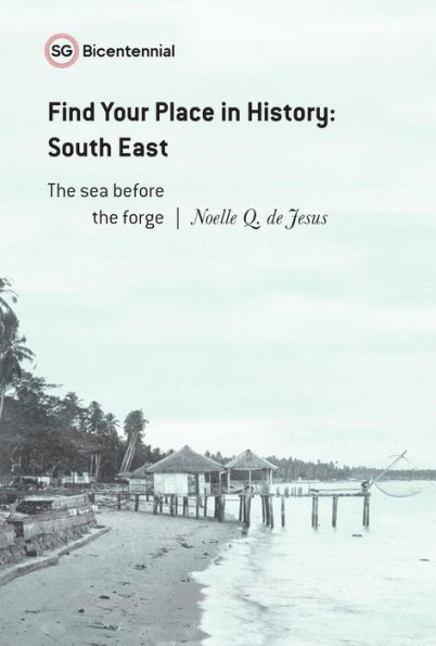 Find Your Place in History - South East: The Sea Before the Forge (Singapore Bicentennial)