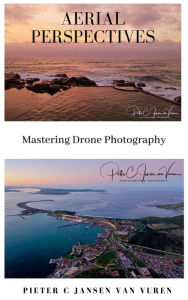 Title: Aerial Perspectives - Mastering Drone Photography, Author: Pieter C Jansen van Vuren