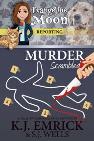 Title: Murder, Scrambled: A (Ghostly) Paranormal Cozy Mystery (Evangeline Moon Reporting, #2), Author: K. J. Emrick