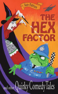 Title: The Hex Factor and Other Quirky Comedy Tales (Quintessentially Quirky Tales, #4), Author: Iain Pattison