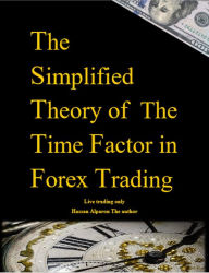 Title: The Simplified Theory of The Time Factor in Forex Trading, Author: hassan alparon