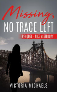 Title: Missing, No Trace Left - Prequel: Like Yesterday, Author: Victoria Michaels