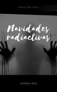 Title: Navidades radiactivas, Author: Norma Boe