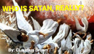 Title: Who is Satan, really., Author: Claudius Brown