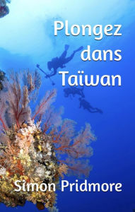 Title: Plongez dans Taïwan, Author: Simon Pridmore