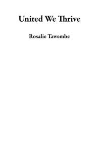 Title: United We Thrive, Author: Rosalie Tawembe