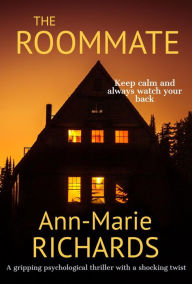 Title: The Roommate (A Gripping Psychological Thriller with a Shocking Twist), Author: Ann-Marie Richards