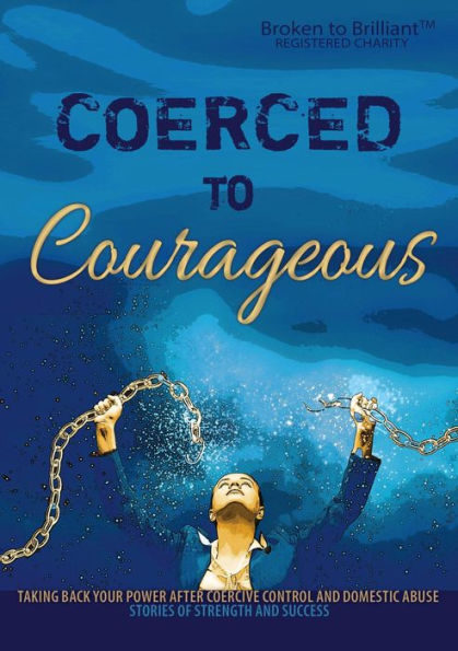 Coerced to Courageous (Stories of strength and success)