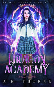 Title: Dragon Academy (Dragon Riders Academy, #1), Author: A.K. Thorne