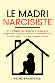 Title: Le Madri Narcisiste, Author: GEORGE CAMPBELL