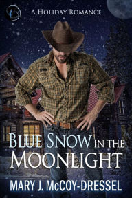 Title: Blue Snow in the Moonlight: A Holiday Romance, Author: Mary J. McCoy-Dressel