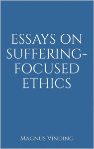 Title: Essays on Suffering-Focused Ethics, Author: Magnus Vinding