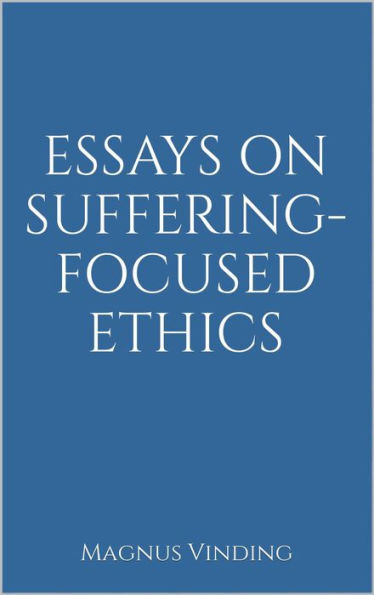 Essays on Suffering-Focused Ethics