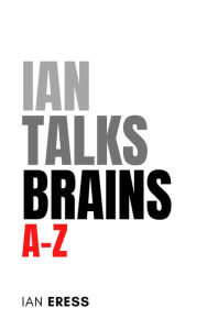 Title: Ian Talks Brains A-Z, Author: Ian Eress