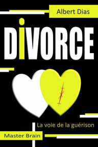 Title: Divorce la voie de la guérison, Author: Albert Dias