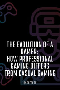 Title: The Evolution of a Gamer: How Professional Gaming Differs from Casual Gaming, Author: Cheok Tuan Eng