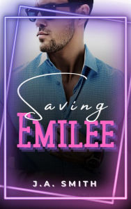 Title: Saving Emilee, Author: J.A. Smith