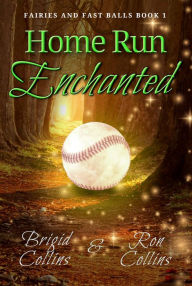 Title: Home Run Enchanted (Fairies and Fastballs, #1), Author: Brigid Collins