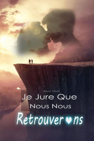 Title: Je Jure Que Nous Nous Retrouverons, Author: Annie Moon