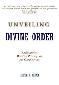 Title: Unveiling Divine Order, Author: Joseph O. Morel